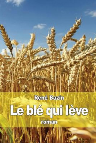Книга Le blé qui l?ve Rene Bazin