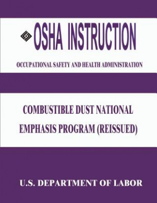 Kniha OSHA Instruction: Combustible Dust National Emphasis Program (Reissued) U S Department of Labor