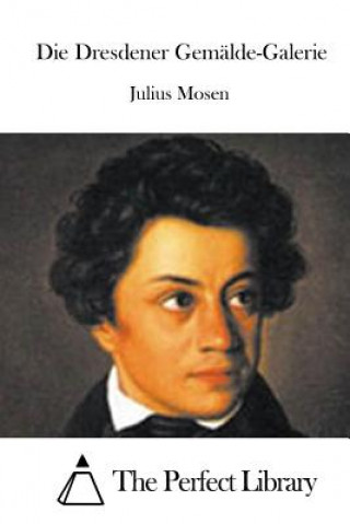 Kniha Die Dresdener Gemälde-Galerie Julius Mosen