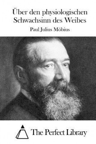 Könyv Über den physiologischen Schwachsinn des Weibes Paul Julius Mobius