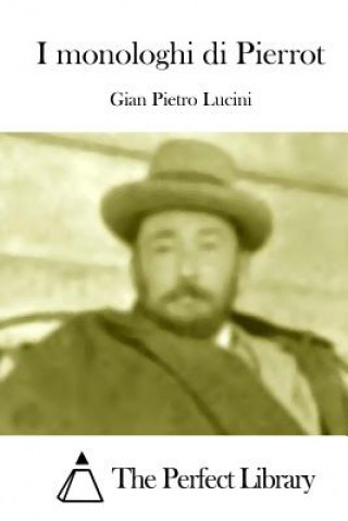 Kniha I monologhi di Pierrot Gian Pietro Lucini