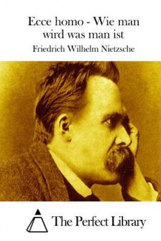 Kniha Ecce homo - Wie man wird was man ist Friedrich Wilhelm Nietzsche