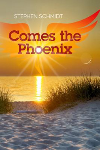 Kniha Comes The Phoenix Stephen Schmidt