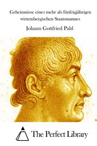 Книга Geheimnisse eines mehr als fünfzigjährigen wirtembergischen Staatsmannes Johann Gottfried Pahl