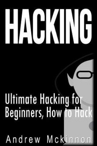 Kniha Hacking: Ultimate Hacking for Beginners, How to Hack Andrew McKinnon
