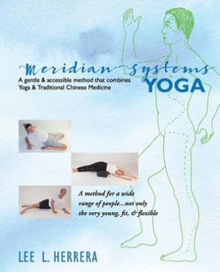 Книга Meridian Systems Yoga: A Gentle & Accessible Method That Combines Yoga & Traditional Chinese Medicine Lee L Herrera