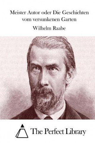 Kniha Meister Autor oder Die Geschichten vom versunkenen Garten Wilhelm Raabe