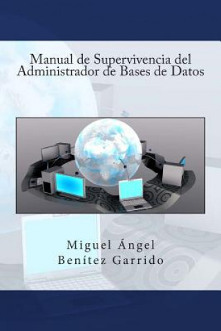 Könyv Manual de Supervivencia del Administrador de Bases de Datos Miguel Angel Benitez Garrido