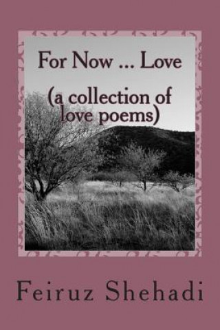 Книга For Now ... Love (a collection of love poems) Feiruz Shehadi