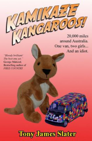 Carte Kamikaze Kangaroos!: 20,000 Miles Around Australia. One Van, Two Girls... And An Idiot Tony James Slater