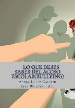 Kniha Lo que necesitas saber del Acoso Escolar(Bullying): Violencia Escolar Free Bullying Ac