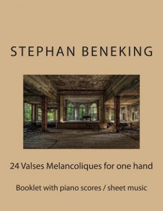 Carte Stephan Beneking: 24 Valses Melancoliques for one Hand alone: Beneking: Booklet with piano scores / sheet music of 24 Valses Melancoliqu Stephan Beneking