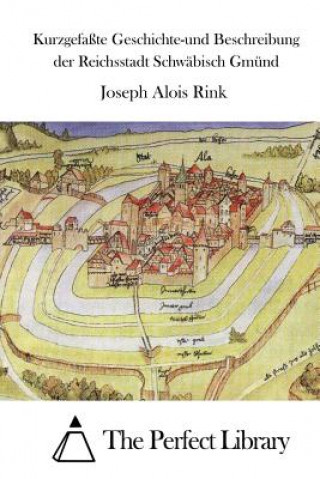 Carte Kurzgefaßte Geschichte-und Beschreibung der Reichsstadt Schwäbisch Gmünd Joseph Alois Rink