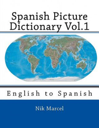 Könyv Spanish Picture Dictionary Vol.1: English to Spanish Nik Marcel