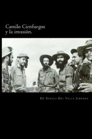 Knjiga Camilo Cienfuegos y la invasión.: Rumbo a occidente Dr Sergio Del Valle