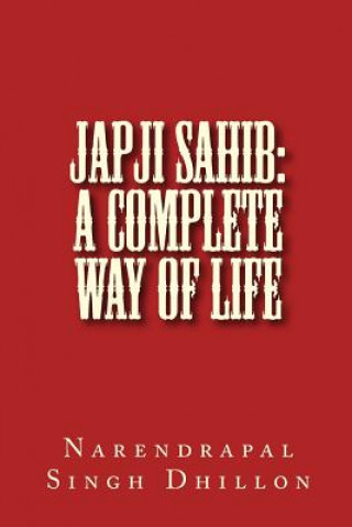 Carte JAPJI Sahib: A Complete Way of Life: A Commentary alongwith Unique Translation Narendrapal Singh Dhillon