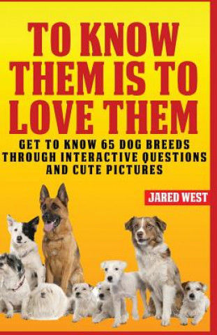 Kniha To Know Them is to Love Them: Get to Know 65 Dog Breeds through Interactive Questions and Cute Pictures Jared West