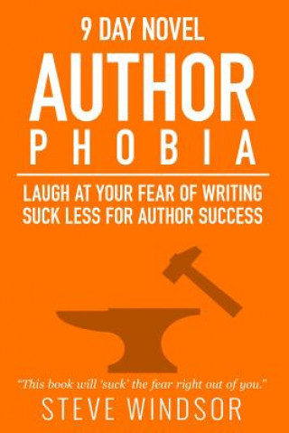 Buch Nine Day Novel-Authorphobia: Laugh at Your Fear of Writing: Suck Less for Author Success Steve Windsor