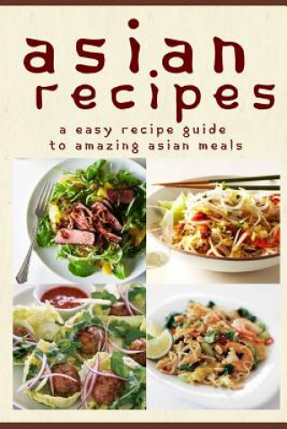 Kniha Asian Recipes: The Easy Recipe Guide To Amazing Asian Meals Mary Ann Templeton