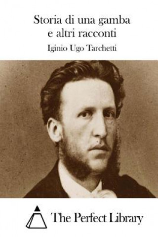 Libro Storia di una gamba e altri racconti Iginio Ugo Tarchetti