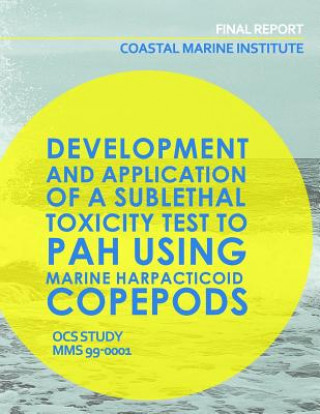 Kniha Coastal Marine Institute: Development and Application of a Sublethal Toxicity Test to PAH Using Marine Harpacticoid Copepods U S Department of the Interior