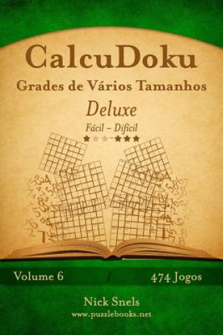 Könyv CalcuDoku Grades de Vários Tamanhos Deluxe - Fácil ao Difícil - Volume 6 - 474 Jogos Nick Snels