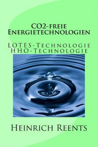 Könyv CO2-freie Energietechnologien: LOTES-Technologie, HHO-Technologie Heinrich Reents