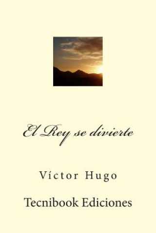 Kniha El Rey Se Divierte Victor Hugo