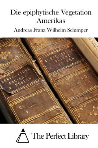 Carte Die epiphytische Vegetation Amerikas Andreas Franz Wilhelm Schimper