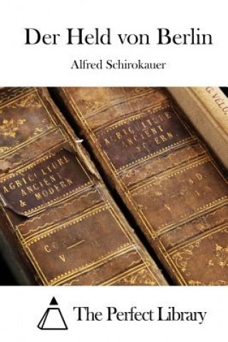 Kniha Der Held von Berlin Alfred Schirokauer