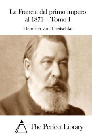 Könyv La Francia dal primo impero al 1871 - Tomo I Heinrich Von Treitschke