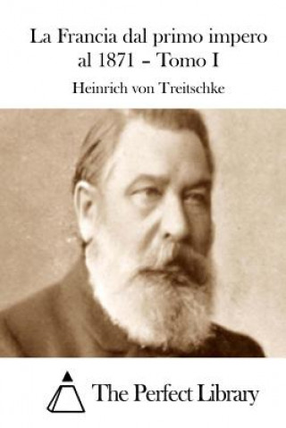 Książka La Francia dal primo impero al 1871 - Tomo I Heinrich Von Treitschke