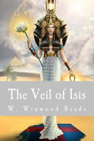 Książka The Veil of Isis W Winwood Reade