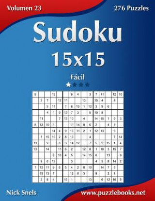 Carte Sudoku 15x15 - Facil - Volumen 23 - 276 Puzzles Nick Snels