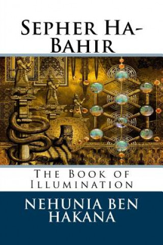 Carte Sepher Ha-Bahir: The Book of Illumination Rabb Nehunia Ben Hakana