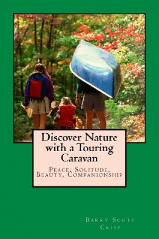 Книга Discover Nature with a Touring Caravan: Peace, Solitude, Beauty, Companionship MR Barry Scott Crisp