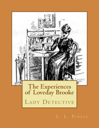 Kniha The Experiences of Loveday Brooke: Lady Detective C L Pirkis