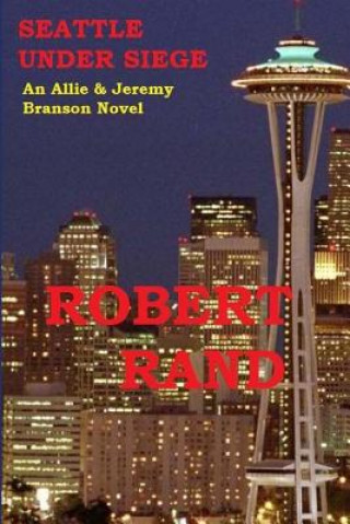 Kniha Seattle Under Siege: An Allie & Jeremy Branson Detective Novel Robert Rand