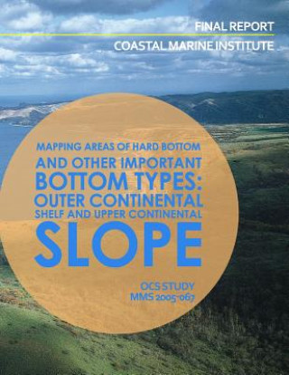 Kniha Mapping Areas of Hard Bottom and Other Important Bottom Types: Outer Continental Shelf and Upper Continental Slope U S Department of the Interior