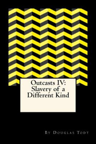 Kniha Outcasts IV: Slavery of a Different Kind Douglas Todt