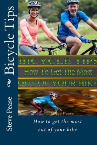 Livre Bicycle Tips: Fitting Fixing Training and getting the most out of your bike Steve G Pease