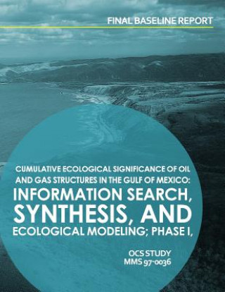 Könyv Cumulative Ecological Significance of Oil and Gas Srtuctures in the Gulf of Mexico: Information Search, Synthesis, and Exological Modeling; Phase I, F U S Department of the Interior