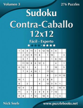 Könyv Sudoku Contra-Caballo 12x12 - De Facil a Experto - Volumen 3 - 276 Puzzles Nick Snels