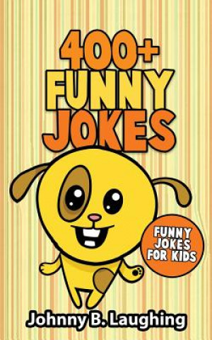 Kniha 400+ Funny Jokes: Funny Jokes for Kids Johnny B Laughing