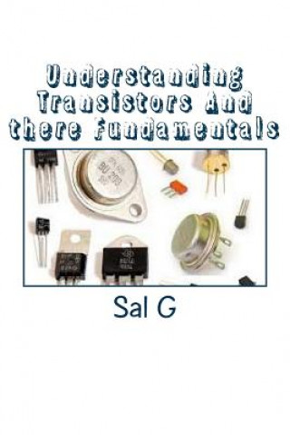 Könyv Understanding Transistors And there Fundamentals: Transistors And there Fundamentals MR Sal G