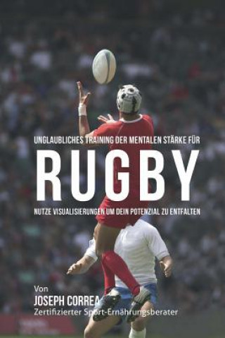 Carte Unglaubliches Training der mentalen Starke fur Rugby: Nutze Visualisierungen um dein Potenzial zu entfalten Correa (Zertifizierter Meditationslehrer