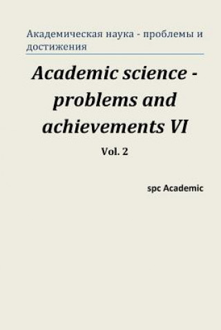 Kniha Academic Science -Problems and Achievements VI. Vol. 2: Proceedings of the Conference. North Charleston, 25-26.05.2015 Spc Academic