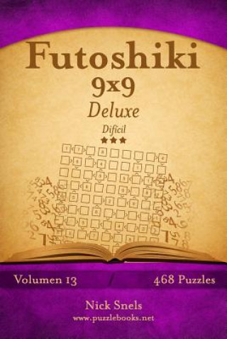 Книга Futoshiki 9x9 Deluxe - Difícil - Volumen 13 - 468 Puzzles Nick Snels