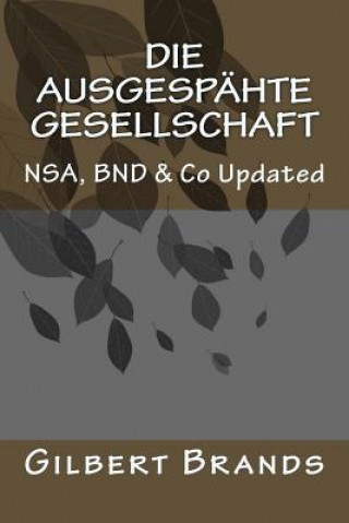 Könyv Die ausgespähte Gesellschaft: NSA, BND & Co Updated Gilbert Brands