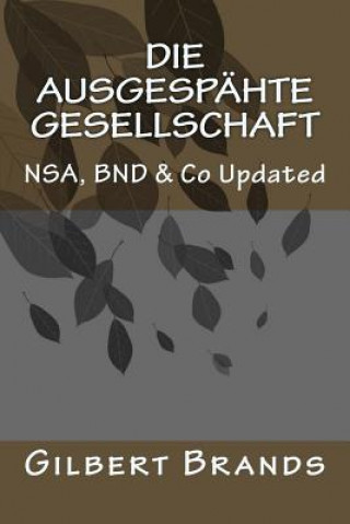 Książka Die ausgespähte Gesellschaft: NSA, BND & Co Updated Gilbert Brands